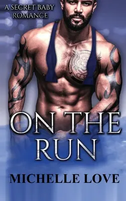 Na úteku: Tajná detská romanca - On the Run: A Secret Baby Romance