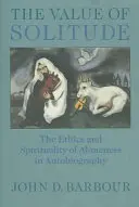 Hodnota samoty: Etika a spiritualita samoty v autobiografii - The Value of Solitude: The Ethics and Spirituality of Aloneness in Autobiography
