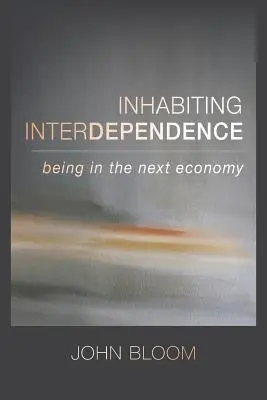 Obývanie vzájomnej závislosti: Byť v ďalšej ekonomike - Inhabiting Interdependence: Being in the Next Economy