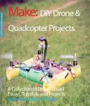 Projekty DIY dronov a kvadrokoptér: Zbierka esejí, návodov a projektov založených na dronoch - DIY Drone and Quadcopter Projects: A Collection of Drone-Based Essays, Tutorials, and Projects