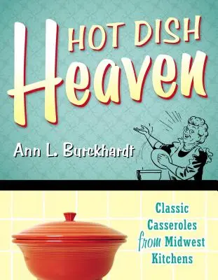 Hot Dish Heaven: Klasické pokrmy z kuchýň na Stredozápade - Hot Dish Heaven: Classic Casseroles from Midwest Kitchens