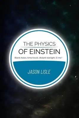 Einsteinova fyzika: Čierne diery, cestovanie v čase, vzdialené svetlo hviezd, E=mc2 - The Physics of Einstein: Black holes, time travel, distant starlight, E=mc2