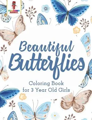 Krásne motýle: Omaľovánky pre 3-ročné dievčatá - Beautiful Butterflies: Coloring Book for 3 Year Old Girls