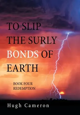 Preklouznuť z nevrlých pút zeme: Kniha štvrtá Vykúpenie - To Slip the Surly Bonds of Earth: Book Four Redemption