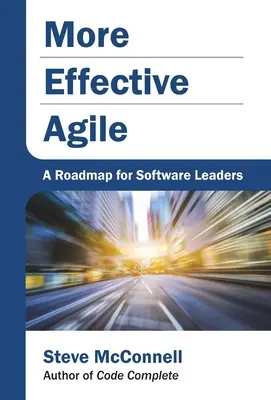 Efektívnejší Agile: Plán pre vedúcich pracovníkov v oblasti softvéru - More Effective Agile: A Roadmap for Software Leaders