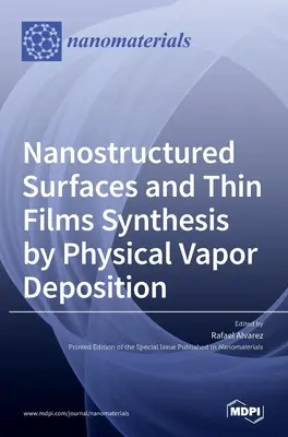 Syntéza nanoštruktúrovaných povrchov a tenkých vrstiev fyzikálnou depozíciou z plynnej fázy - Nanostructured Surfaces and Thin Films Synthesis by Physical Vapor Deposition