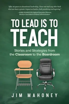 Viesť znamená učiť: Príbehy a stratégie od učebne po rokovaciu miestnosť - To Lead Is to Teach: Stories and Strategies from the Classroom to the Boardroom
