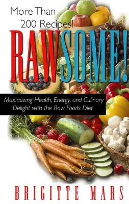 Rawsome!: Vydajte sa na cestu za zdravím, energiou a kulinárskym pôžitkom vďaka surovej strave. - Rawsome!: Maximizing Health, Energy, and Culinary Delight with the Raw Foods Diet