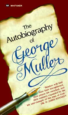 Autobiografia Georga Mullera: Aj vy môžete zažiť zázračné odpovede na modlitby! - The Autobiography of George Muller: You, Too, Can Experience Miraculous Answers to Prayer!