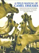 Poľná príručka o ťavích chorobách: Tradičná a moderná zdravotná starostlivosť o dromedára - A Field Manual of Camel Diseases: Traditional and Modern Healthcare for the Dromedary