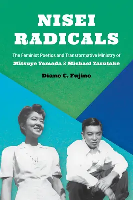 Nisei Radicals: Feministická poetika a transformačná služba Mitsuye Yamady a Michaela Yasutakeho - Nisei Radicals: The Feminist Poetics and Transformative Ministry of Mitsuye Yamada and Michael Yasutake
