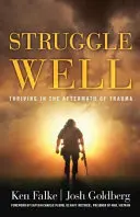 Struggle Well: Vydržať po traume - Struggle Well: Thriving in the Aftermath of Trauma