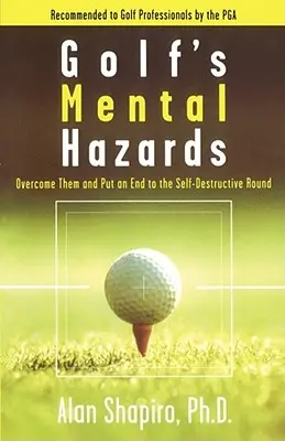 Mentálne riziká golfu: Prekonajte ich a skoncujte so sebadeštruktívnym kolom - Golf's Mental Hazards: Overcome Them and Put an End to the Self-Destructive Round