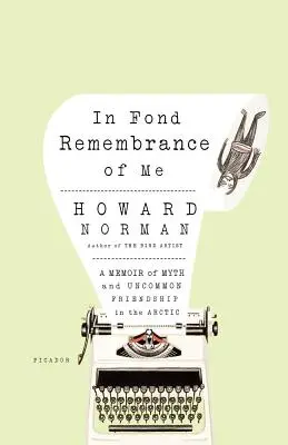 V láskavej spomienke na mňa: Spomienky na mýtus a neobyčajné priateľstvo v Arktíde - In Fond Remembrance of Me: A Memoir of Myth and Uncommon Friendship in the Arctic