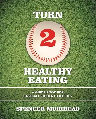 Premena 2 Zdravé stravovanie: Príručka pre študentov bejzbalu - Turn 2 Healthy Eating: A Guide Book for Baseball Student Athletes