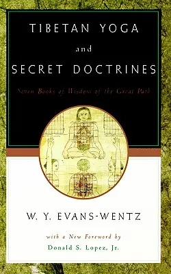 Tibetská joga a tajné učenia: Kazi Dawa-Samdup: sedem kníh múdrosti Veľkej cesty podľa anglického prekladu zosnulého L=ama Kazi Dawa-Samdupa - Tibetan Yoga and Secret Doctrines: Or Seven Books of Wisdom of the Great Path, According to the Late L=ama Kazi Dawa-Samdup's English Rendering