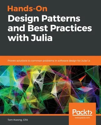 Praktické návrhové vzory a osvedčené postupy s Juliou - Hands-On Design Patterns and Best Practices with Julia