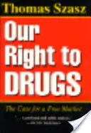 Naše právo na drogy: Právo na drogy: Prípad pre slobodný trh - Our Right to Drugs: The Case for a Free Market