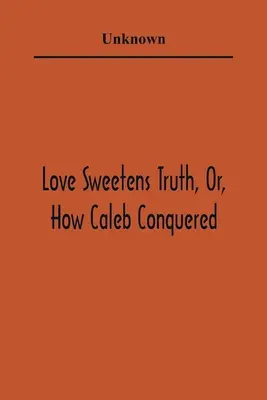Láska sladí pravdu, alebo ako Kaleb zvíťazil - Love Sweetens Truth, Or, How Caleb Conquered