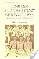 Feminizmus a dedičstvo revolúcie: Nikaragua, Salvádor, Chiapas - Feminism and the Legacy of Revolution: Nicaragua, El Salvador, Chiapas