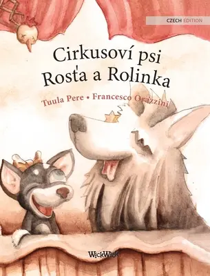 Cirkusov psi Rosťa a Rolinka: České vydanie knihy Cirkusoví psi Roscoe a Rolly - Cirkusov psi Rosťa a Rolinka: Czech Edition of Circus Dogs Roscoe and Rolly