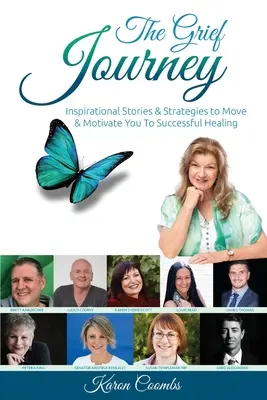 Cesta za smútkom: Inšpiratívne príbehy a stratégie, ktoré vás posunú a motivujú k úspešnému uzdraveniu - The Grief Journey: Inspirational Stories & Strategies to Move & Motivate You To Successful Healing
