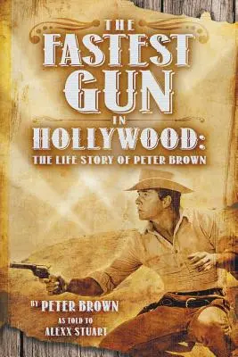 Najrýchlejšia zbraň v Hollywoode: Najrýchlejší film v Hollywoode: Životný príbeh Petra Browna - The Fastest Gun in Hollywood: The Life Story of Peter Brown