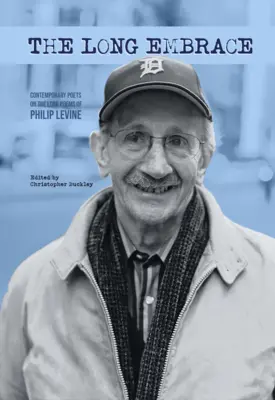 Dlhé objatie: 21 súčasných básnikov na dlhé básne Philipa Levina - The Long Embrace: 21 Contemporary Poets on the Long Poems of Philip Levine