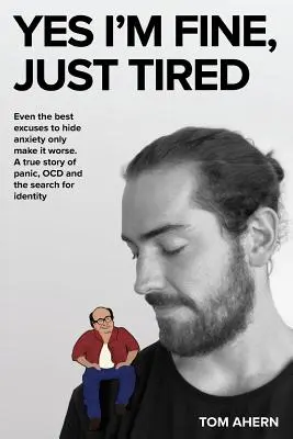 Áno, som v poriadku, len som unavená: Aj tie najlepšie výhovorky na zakrytie úzkosti ju len zhoršujú. Skutočný príbeh o panike, OCD a hľadaní identity - Yes I'm fine, just tired: Even the best excuses to hide anxiety only make it worse. A true story of panic, OCD and the search for identity