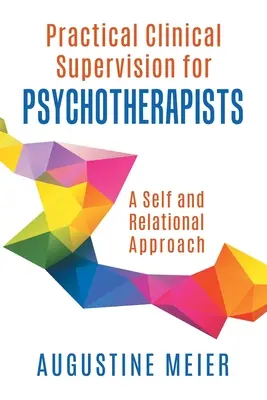 Praktická klinická supervízia pre psychoterapeutov: Ja a vzťahový prístup - Practical Clinical Supervision for Psychotherapists: A Self and Relational Approach