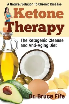 Ketónová terapia: Ketogénna očista a diéta proti starnutiu - Ketone Therapy: The Ketogenic Cleanse and Anti-Aging Diet