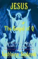 Ježiš a evanjelium Q: Kristovo predkresťanské učenie zaznamenané v Novom zákone - Jesus and the Gospel of Q: Christ's Pre-Christian Teachings as Recorded in the New Testament