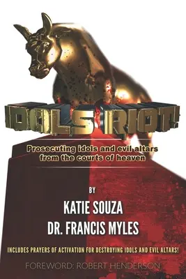 Idoly sa búria! Stíhanie modiel a zlých oltárov na nebeských súdoch - Idols Riot!: Prosecuting Idols and Evil Altars in the Courts of Heaven