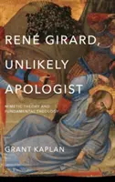 Ren Girard, nepravdepodobný apologéta: Mimetická teória a fundamentálna teológia - Ren Girard, Unlikely Apologist: Mimetic Theory and Fundamental Theology