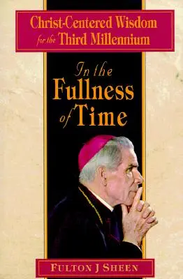 V plnosti času: Múdrosť zameraná na Krista pre tretie tisícročie - In the Fullness of Time: Christ-Centered Wisdom for the Third Millennium