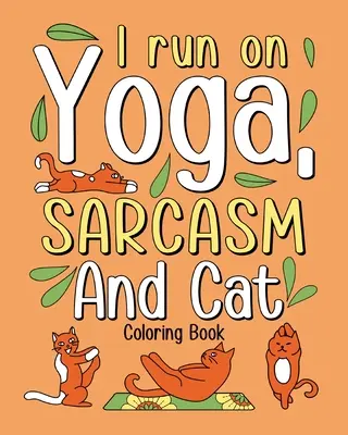 Bežím na jogu Sarkazmus a mačacie maľovanky - I Run on Yoga Sarcasm and Cat Coloring Book
