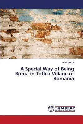 Zvláštny spôsob bytia Rómov v rumunskej dedine Toflea - A Special Way of Being Roma in Toflea Village of Romania