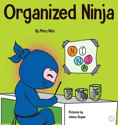 Organizovaný nindža: detská kniha o organizácii a prekonávaní neporiadku - Organized Ninja: A Children's Book About Organization and Overcoming Messy Habits
