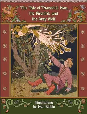 Rozprávka o cárovi Ivanovi, vtákovi ohnivákovi a sivom vlkovi - The Tale of Tsarevich Ivan, the Firebird, and the Grey Wolf