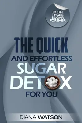 Detoxikácia cukrom - Rýchla a bezproblémová detoxikácia cukrom pre vás - Sugar Detox - The Quick and Effortless Sugar Detox For You