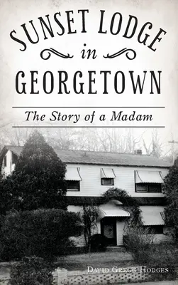 Sunset Lodge v Georgetowne: Príbeh madam - Sunset Lodge in Georgetown: The Story of a Madam
