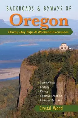 Cesty a vedľajšie cesty Oregonu: Víkendové výlety, jednodňové výlety a jazdy - Backroads & Byways of Oregon: Drives, Day Trips & Weekend Excursions