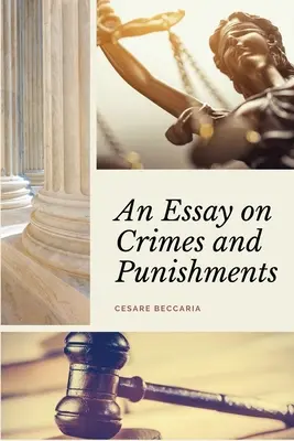Esej o zločinoch a trestoch (s poznámkami): S komentárom M. de Voltaira. - An Essay on Crimes and Punishments (Annotated): Easy to Read Layout - With a Commentary by M. de Voltaire.