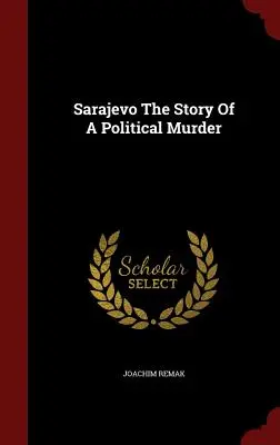 Sarajevo príbeh politickej vraždy - Sarajevo the Story of a Political Murder