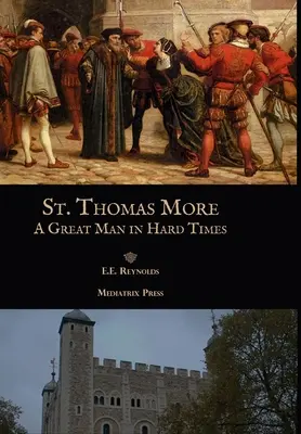 Svätý Tomáš More: Thomas Thomas: Veľký muž v ťažkých časoch - St. Thomas More: A Great Man in Hard Times