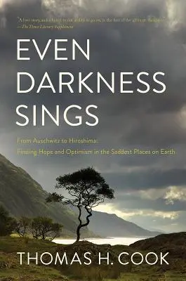 Aj tma spieva: Od Osvienčimu po Hirošimu: Hľadanie nádeje na najsmutnejších miestach na Zemi - Even Darkness Sings: From Auschwitz to Hiroshima: Finding Hope in the Saddest Places on Earth