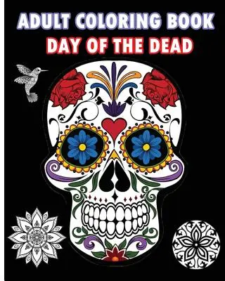 Kniha na vyfarbovanie pre dospelých Deň mŕtvych: Kniha na vyfarbovanie pre dospelých s cukrovými lebkami a mandalami - Adult Coloring Book Day Of The Dead: An Adult Coloring Book Featuring Sugar Skull and Mandalas