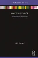 Biele privilégium: Psychoanalytické perspektívy - White Privilege: Psychoanalytic Perspectives