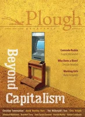 Plough Quarterly No. 21 - Beyond Capitalism (Štvrťročník Pluh č. 21 - Za hranicami kapitalizmu) - Plough Quarterly No. 21 - Beyond Capitalism
