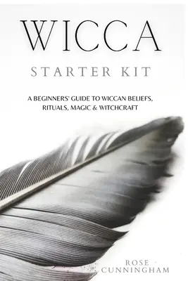 Štartovacia sada Wicca: Príručka pre začiatočníkov o viere, rituáloch, mágii a čarodejníctve Wicca - Wicca Starter Kit: A Beginners' Guide to Wicca Beliefs, Rituals, Magic and Witchcraft
